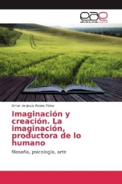 Imaginación y creación. La imaginación, productora de lo humano
