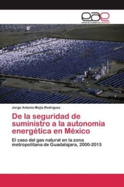 De la seguridad de suministro a la autonomía energética en México