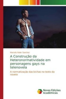 Construção da Heteronormatividade em personagens gays na telenovela