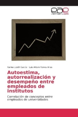 Autoestima, autorrealización y desempeño entre empleados de institutos