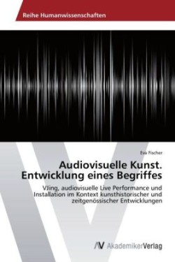 Audiovisuelle Kunst. Entwicklung eines Begriffes