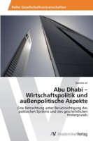 Abu Dhabi - Wirtschaftspolitik und außenpolitische Aspekte