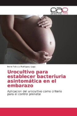 Urocultivo para establecer bacteriuria asintomática en el embarazo