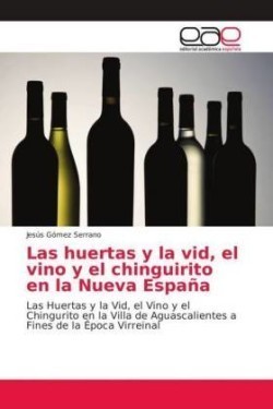 Las huertas y la vid, el vino y el chinguirito en la Nueva España