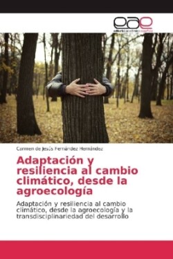 Adaptación y resiliencia al cambio climático, desde la agroecología