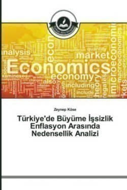 Türkiye'de Büyüme İşsizlik Enflasyon Arasında Nedensellik Analizi