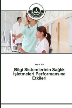 Bilgi Sistemlerinin Sağlık İşletmeleri Performansına Etkileri