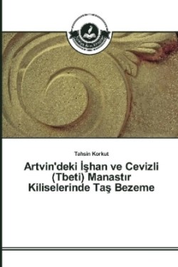 Artvin'deki shan ve Cevizli (Tbeti) Manast r Kiliselerinde Tas Bezeme