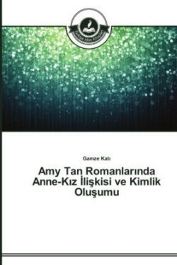Amy Tan Romanlarında Anne-Kız İlişkisi ve Kimlik Oluşumu