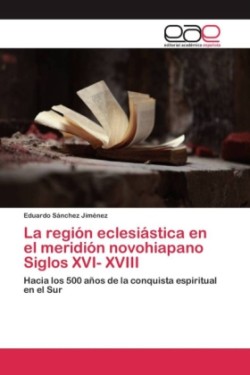 región eclesiástica en el meridión novohiapano Siglos XVI- XVIII