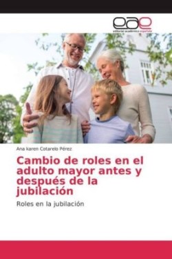 Cambio de roles en el adulto mayor antes y después de la jubilación