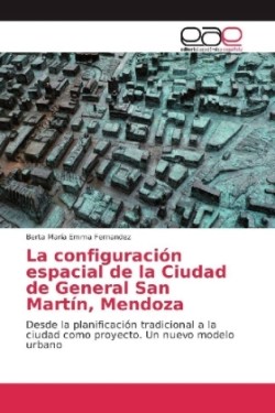 La configuración espacial de la Ciudad de General San Martín, Mendoza