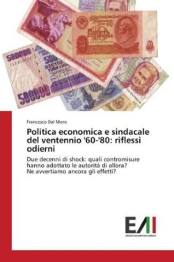 Politica economica e sindacale del ventennio '60-'80