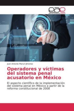 Operadores y víctimas del sistema penal acusatorio en México