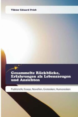 Gesammelte Rückblicke, Erfahrungen als Lebenszeugen und Ansichten