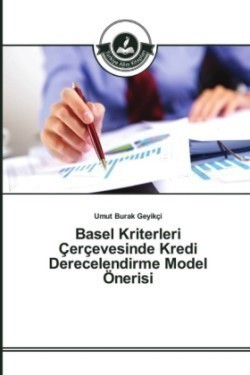 Basel Kriterleri Çerçevesinde Kredi Derecelendirme Model Önerisi