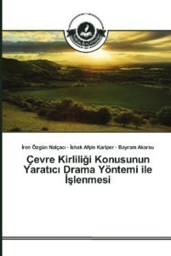 Çevre Kirliligi Konusunun Yarat c Drama Yöntemi ile slenmesi