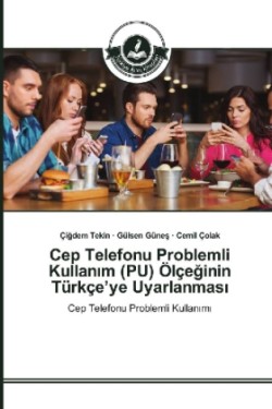 Cep Telefonu Problemli Kullan m (PU) Ölçeginin Türkçe'ye Uyarlanmas