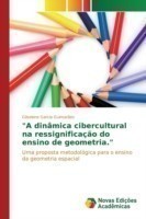 "A dinâmica cibercultural na ressignificação do ensino de geometria."