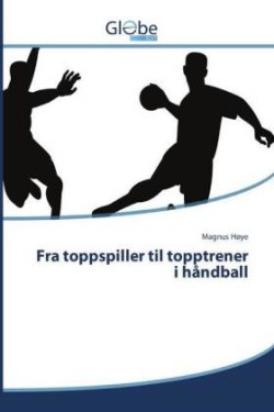 Fra Toppspiller Til Topptrener I Handball