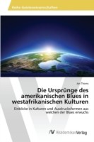 Ursprünge des amerikanischen Blues in westafrikanischen Kulturen