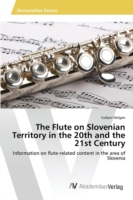 Flute on Slovenian Territory in the 20th and the 21st Century