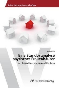 Eine Standortanalyse bayrischer Frauenhäuser