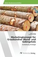 Marketingkonzept für Graubündner Mond- und Gebirgsholz