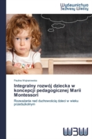 Integralny rozwój dziecka w koncepcji pedagogicznej Marii Montessori