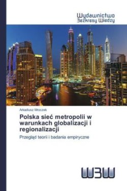 Polska siec metropolii w warunkach globalizacji i regionalizacji