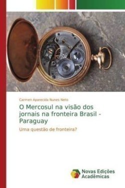 O Mercosul na visão dos jornais na fronteira Brasil - Paraguay