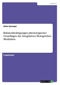 Rahmenbedingungen physiologischer Grundlagen der Integrativen Biologischen Medizinen