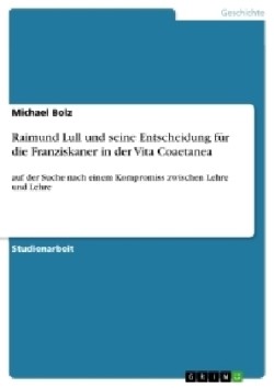 Raimund Lull und seine Entscheidung für die Franziskaner in der Vita Coaetanea