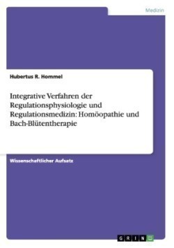 Integrative Verfahren der Regulationsphysiologie und Regulationsmedizin: Homöopathie und Bach-Blütentherapie