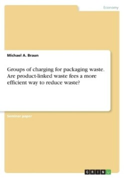 Groups of charging for packaging waste. Are product-linked waste fees a more efficient way to reduce waste?