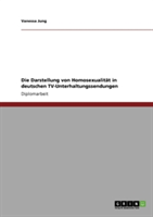 Die Darstellung von Homosexualität in deutschen TV-Unterhaltungssendungen
