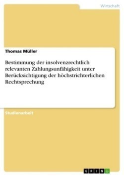 Bestimmung der insolvenzrechtlich relevanten Zahlungsunfähigkeit unter Berücksichtigung der höchstrichterlichen Rechtsprechung