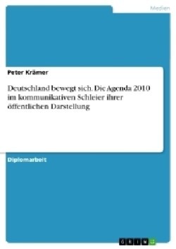 Deutschland bewegt sich. Die Agenda 2010 im kommunikativen Schleier ihrer öffentlichen Darstellung