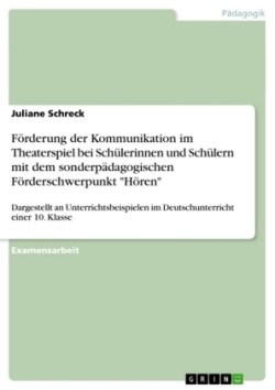 Förderung der Kommunikation im Theaterspiel bei Schülerinnen und Schülern mit dem sonderpädagogischen Förderschwerpunkt "Hören"