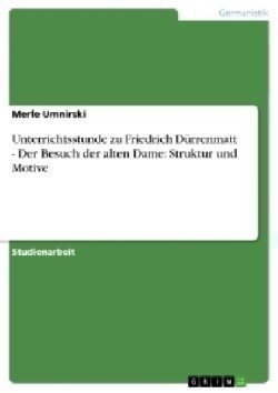 Unterrichtsstunde zu Friedrich Dürrenmatt - Der Besuch der alten Dame: Struktur und Motive