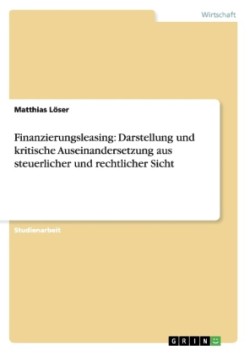Finanzierungsleasing: Darstellung und kritische Auseinandersetzung aus steuerlicher und rechtlicher Sicht