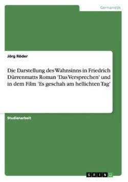 Die Darstellung des Wahnsinns in Friedrich Dürrenmatts Roman 'Das Versprechen' und in dem Film 'Es geschah am hellichten Tag'