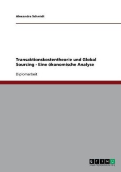 Transaktionskostentheorie und Global Sourcing - Eine ökonomische Analyse