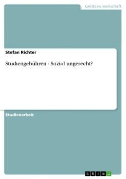 Studiengebuhren - Sozial ungerecht?