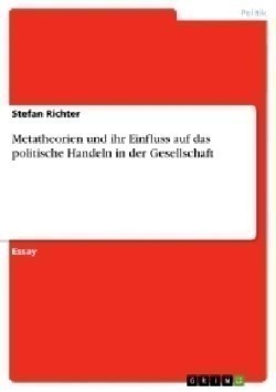 Metatheorien und ihr Einfluss auf das politische Handeln in der Gesellschaft