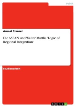 ASEAN Und Walter Mattlis 'Logic of Regional Integration'