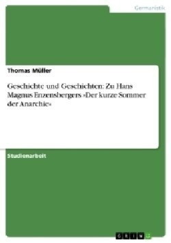 Geschichte und Geschichten: Zu Hans Magnus Enzensbergers "Der kurze Sommer der Anarchie"