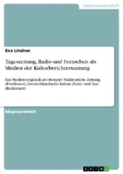 Tageszeitung, Radio und Fernsehen als Medien der Kulturberichterstattung