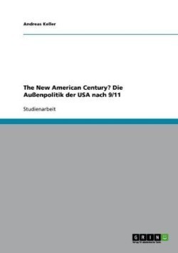 The New American Century? Die Außenpolitik der USA nach 9/11