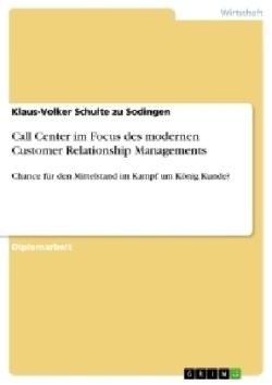 Call Center im Focus des modernen Customer Relationship Managements